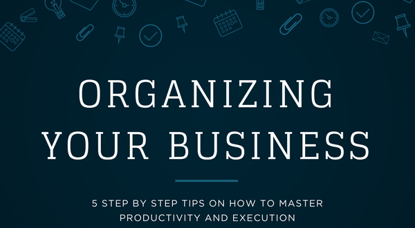 5 Step Guide to Organizing Your Business